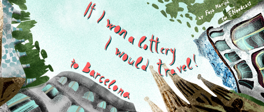 If I won a lottery, I'd travel to Barcelona. Architecture